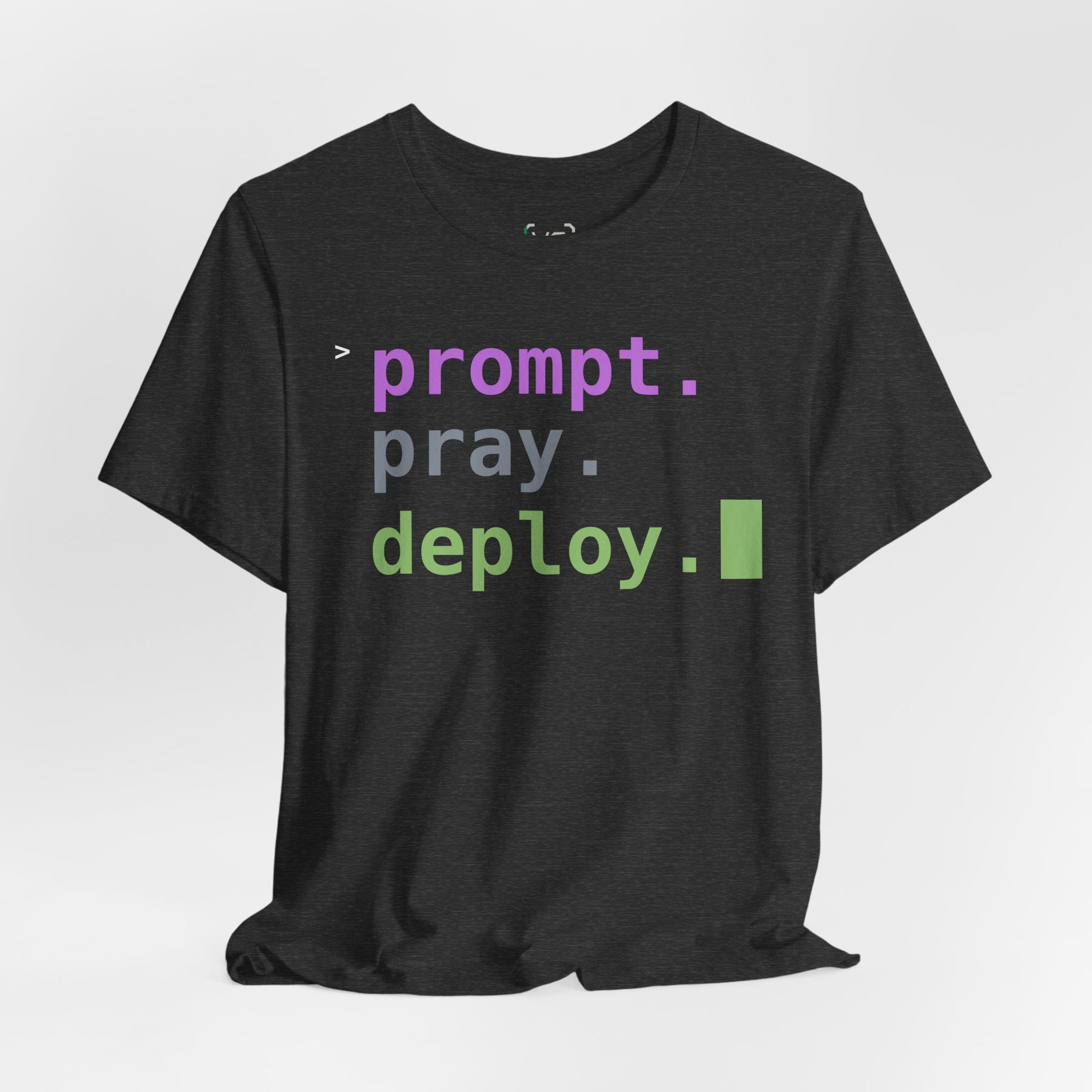 Prompt. Pray. Deploy. T-Shirt | Vibe Coder Tee