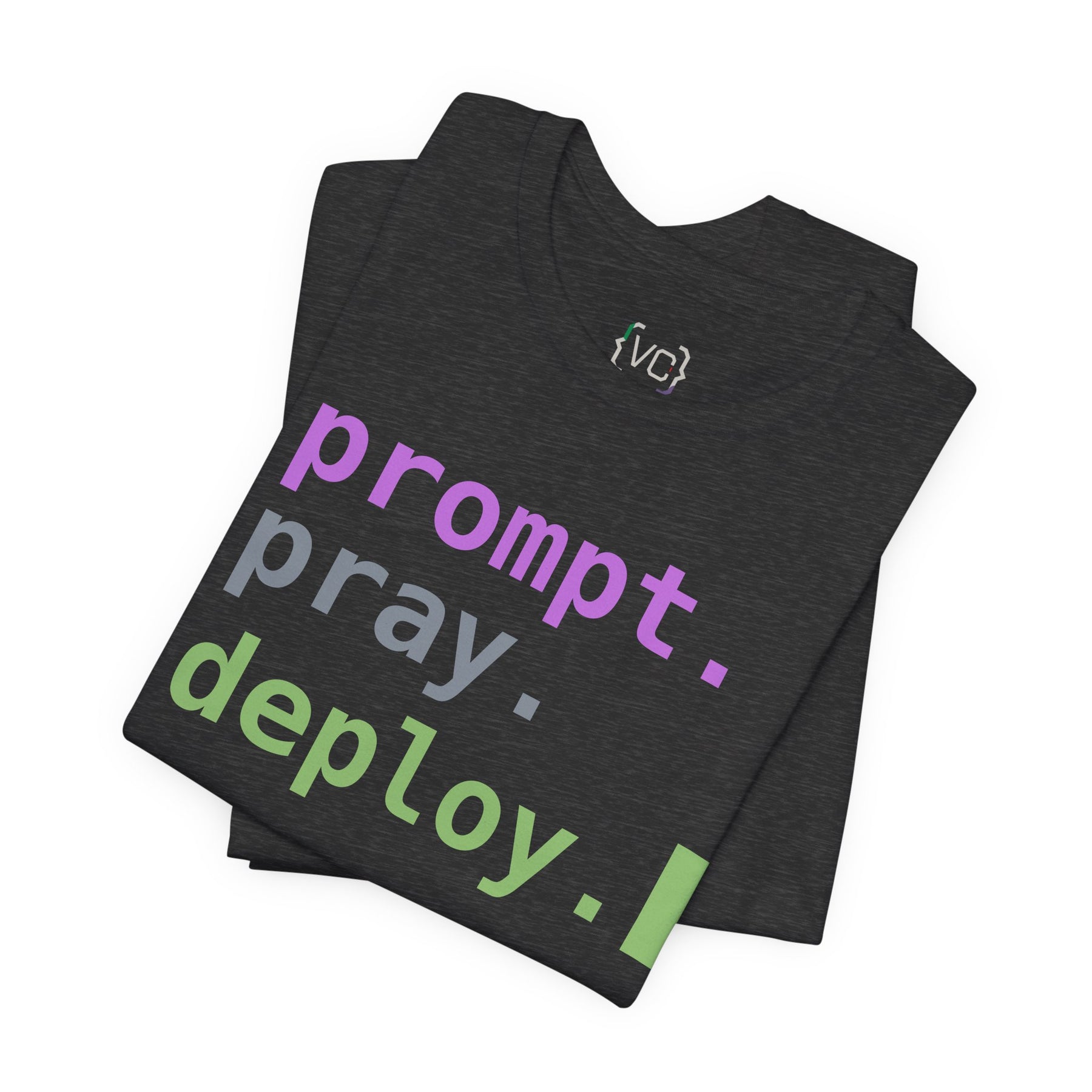 Prompt. Pray. Deploy. T-Shirt | Vibe Coder Tee