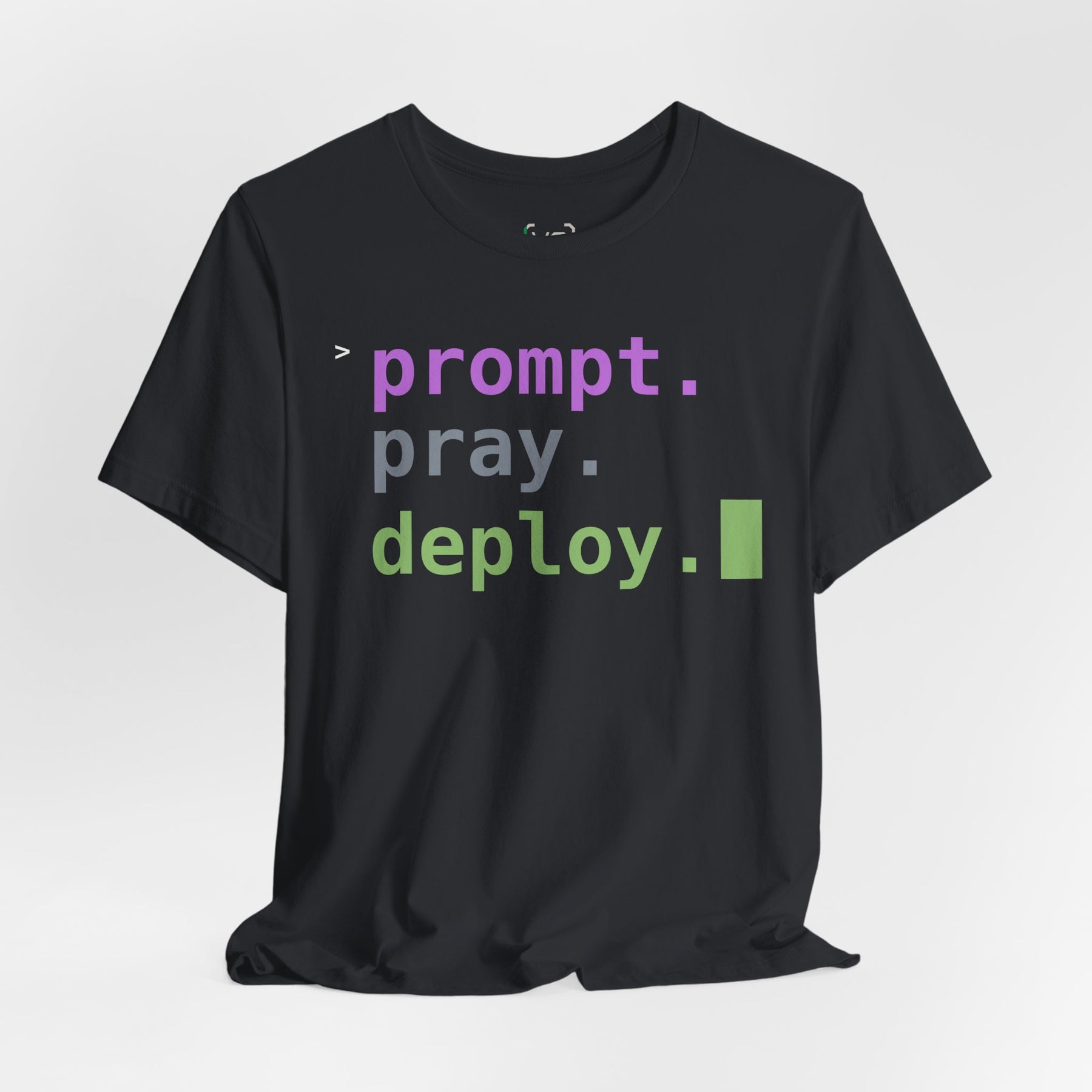 Prompt. Pray. Deploy. T-Shirt | Vibe Coder Tee