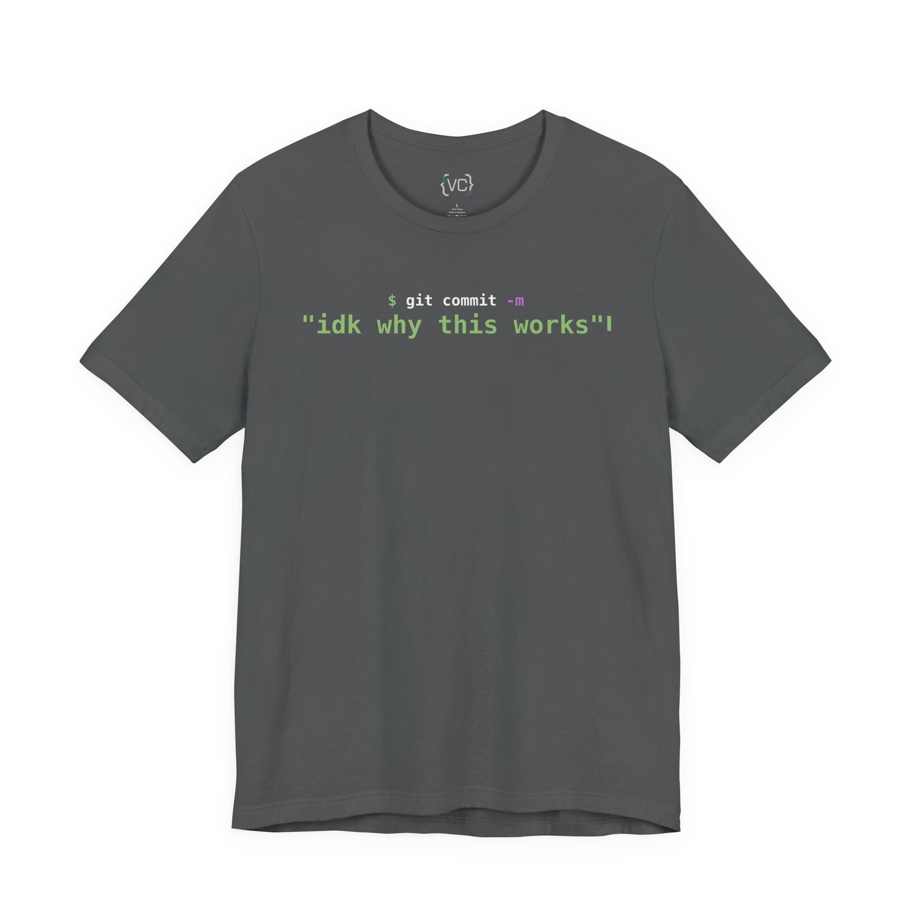 git commit -m "idk why this works" Developer T-Shirt