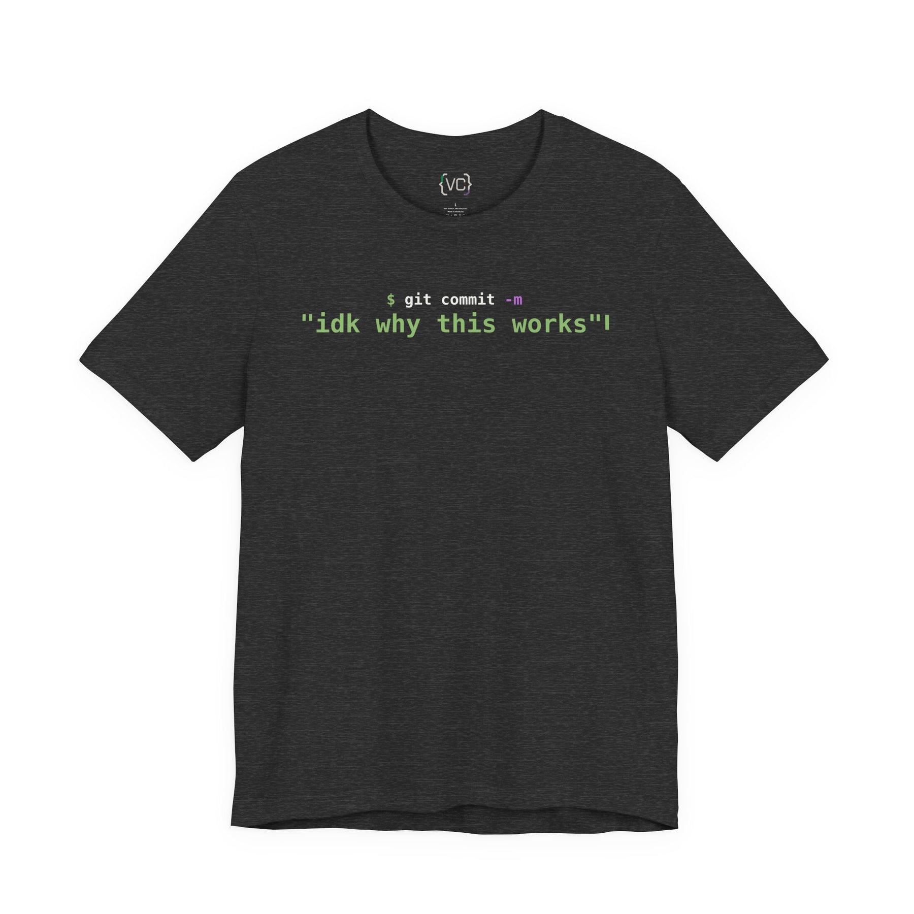 git commit -m "idk why this works" Developer T-Shirt