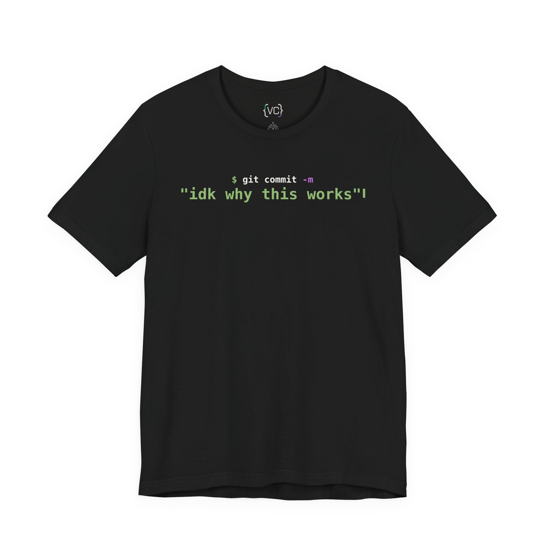 git commit -m "idk why this works" Developer T-Shirt