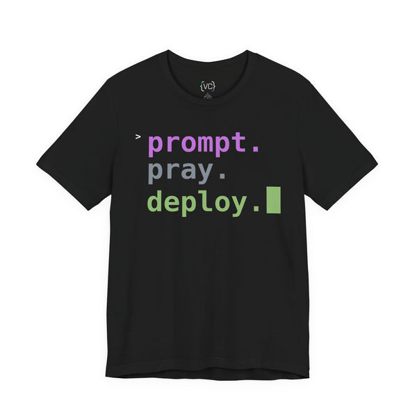 Prompt. Pray. Deploy. T-Shirt | Vibe Coder Tee