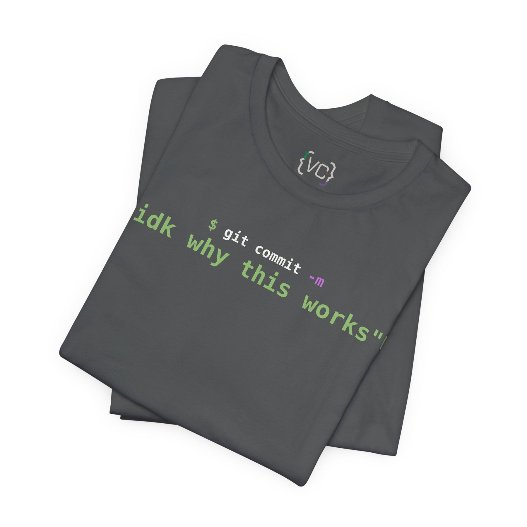 git commit -m "idk why this works" Developer T-Shirt